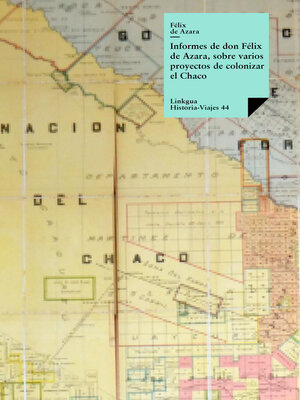 cover image of Informes de don Félix Azara, sobre varios proyectos de colonizar el Chaco